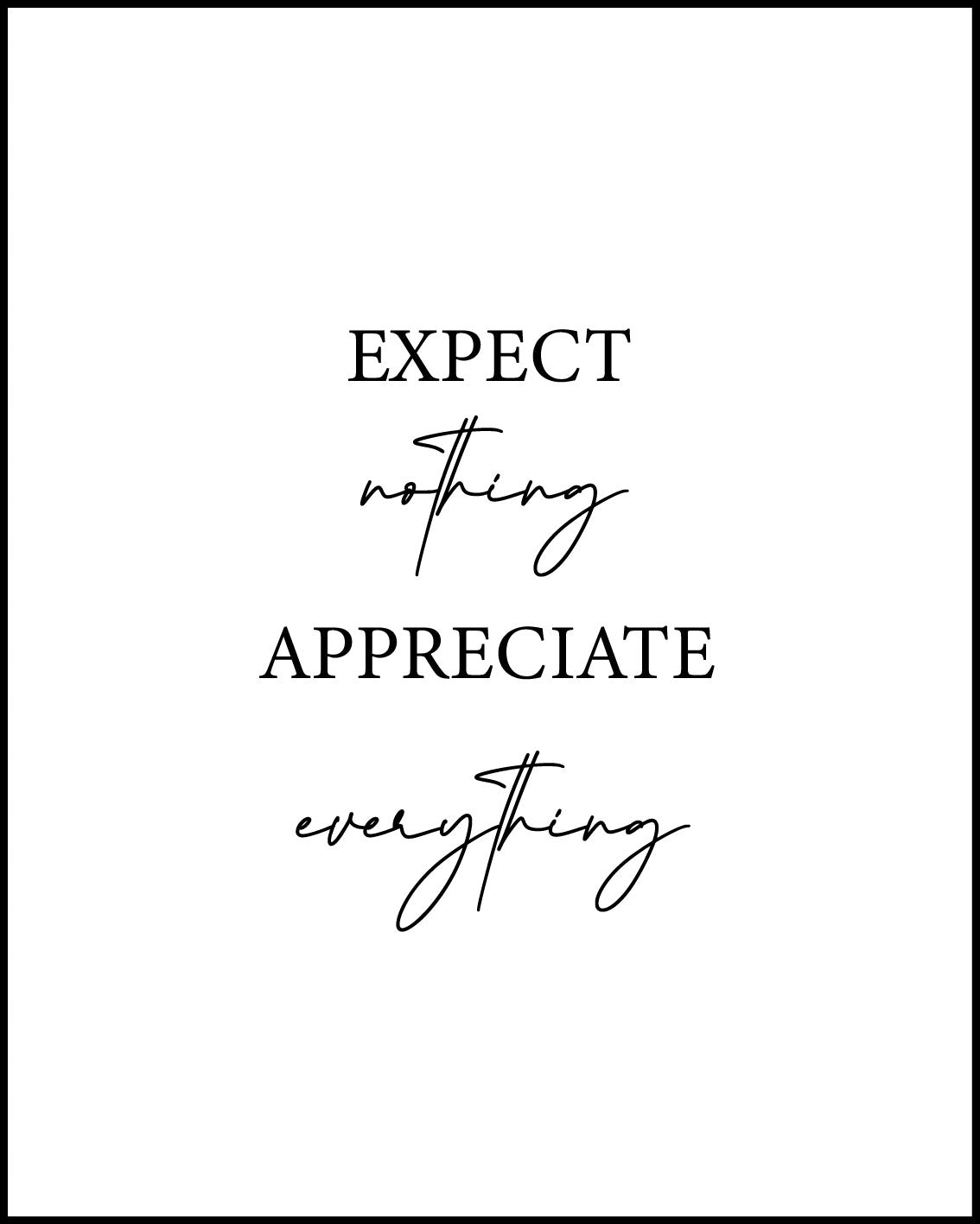 Expect nothing Appreciate anything Poster
