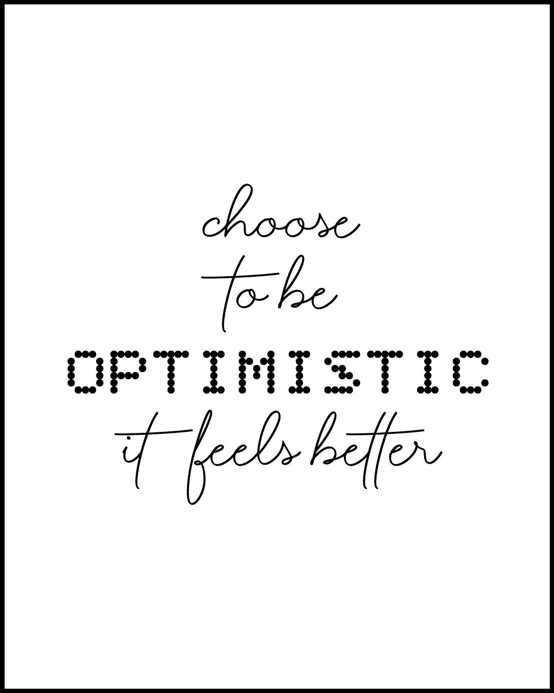 Choose to be optimistic it feels better Poster