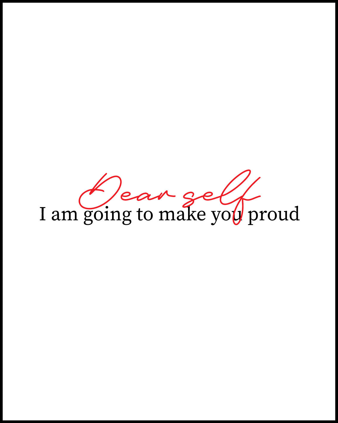 Dear self I am going to make you proud Poster