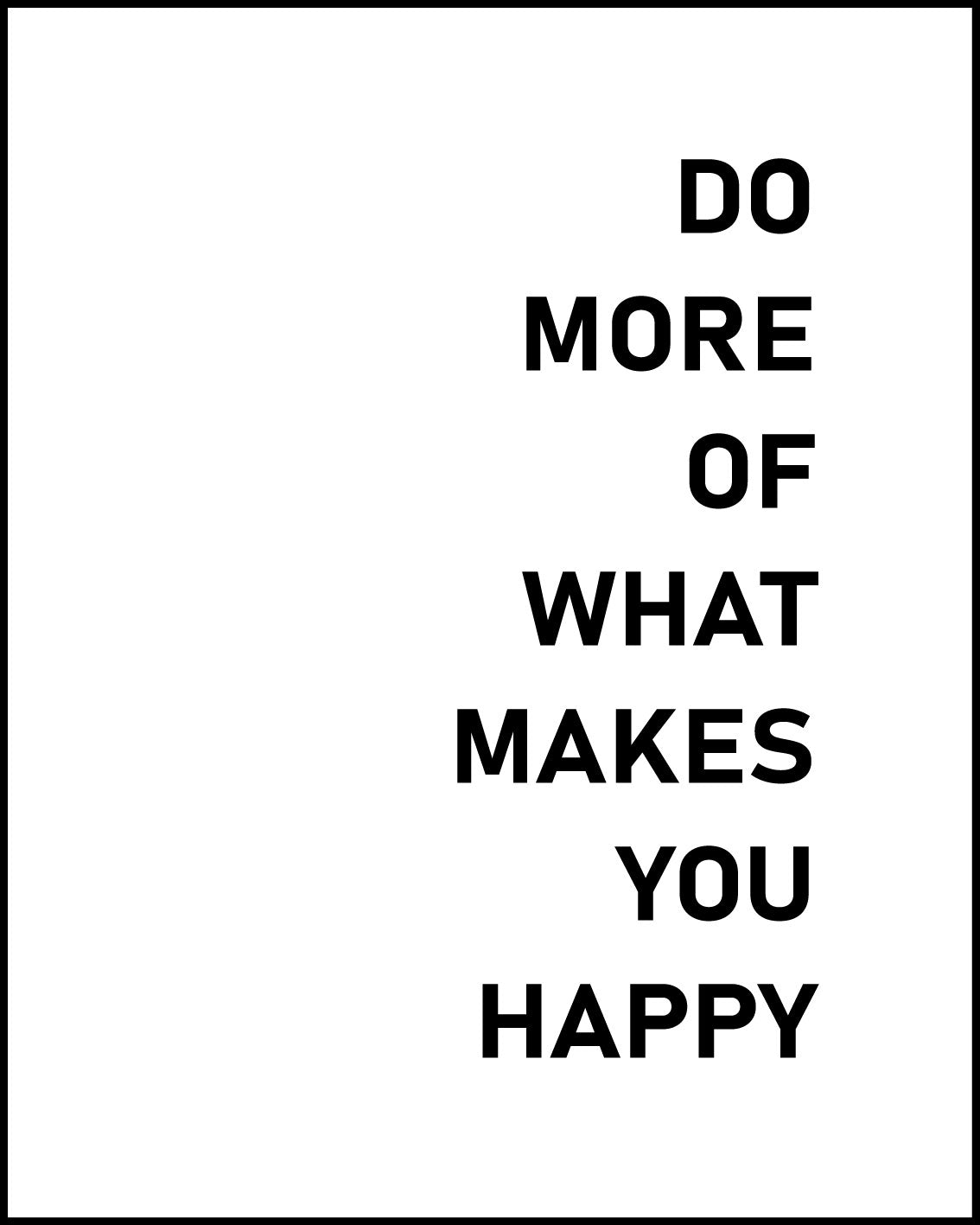 Do more of what makes you happy Poster