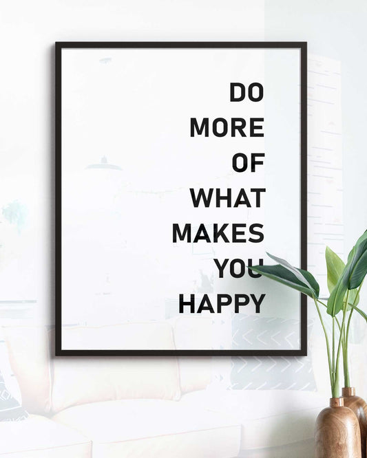 Do more of what makes you happy Poster