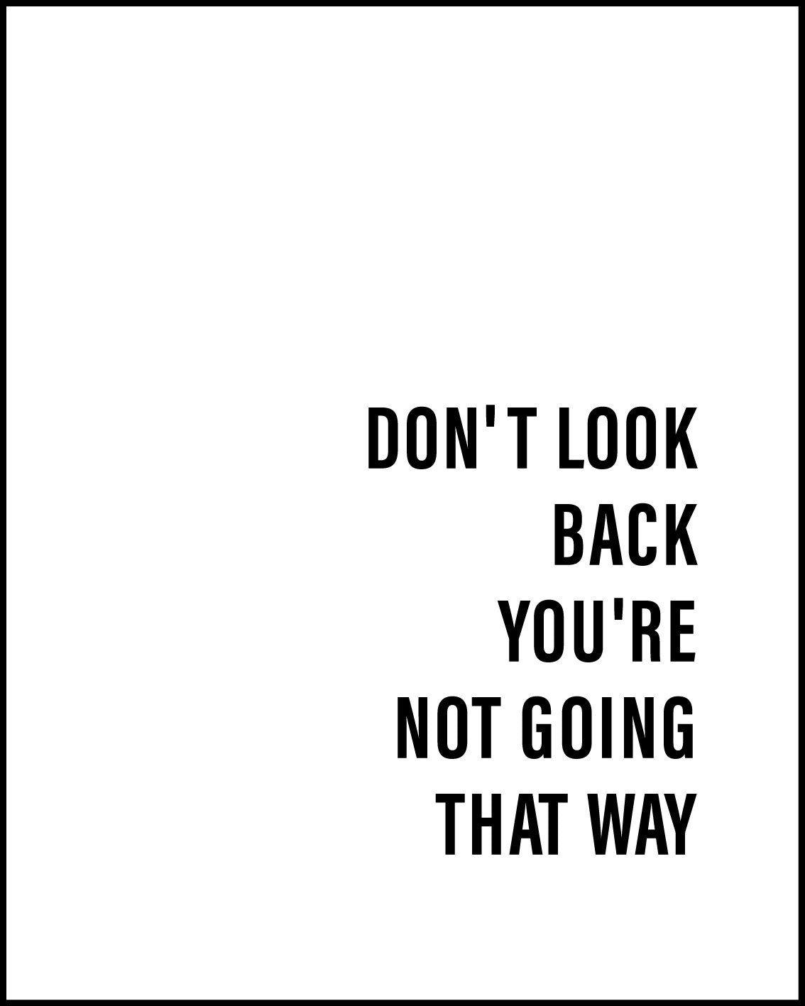 Don't look back you're not going that way Poster