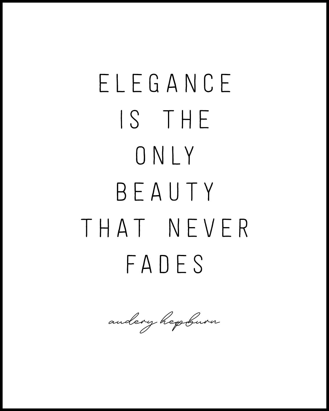 Elegance is the only beauty that never fades Poster