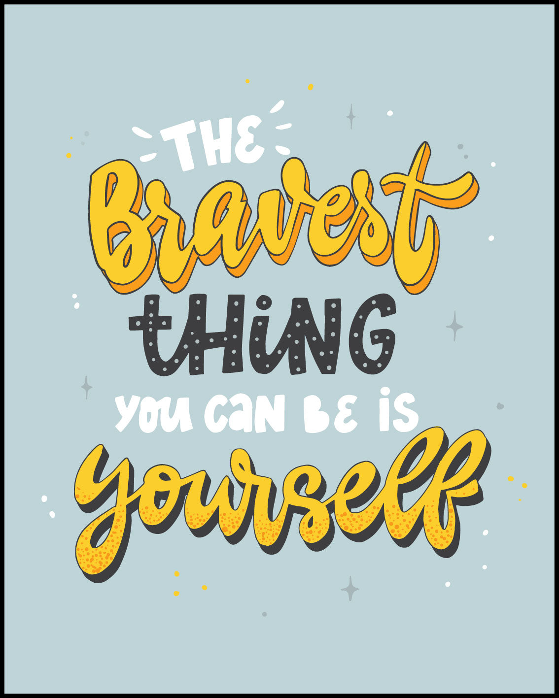 The bravest thing you can be is yourself Poster