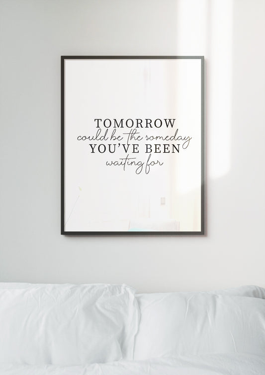 Tomorrow could be the someday you've been waiting for Poster