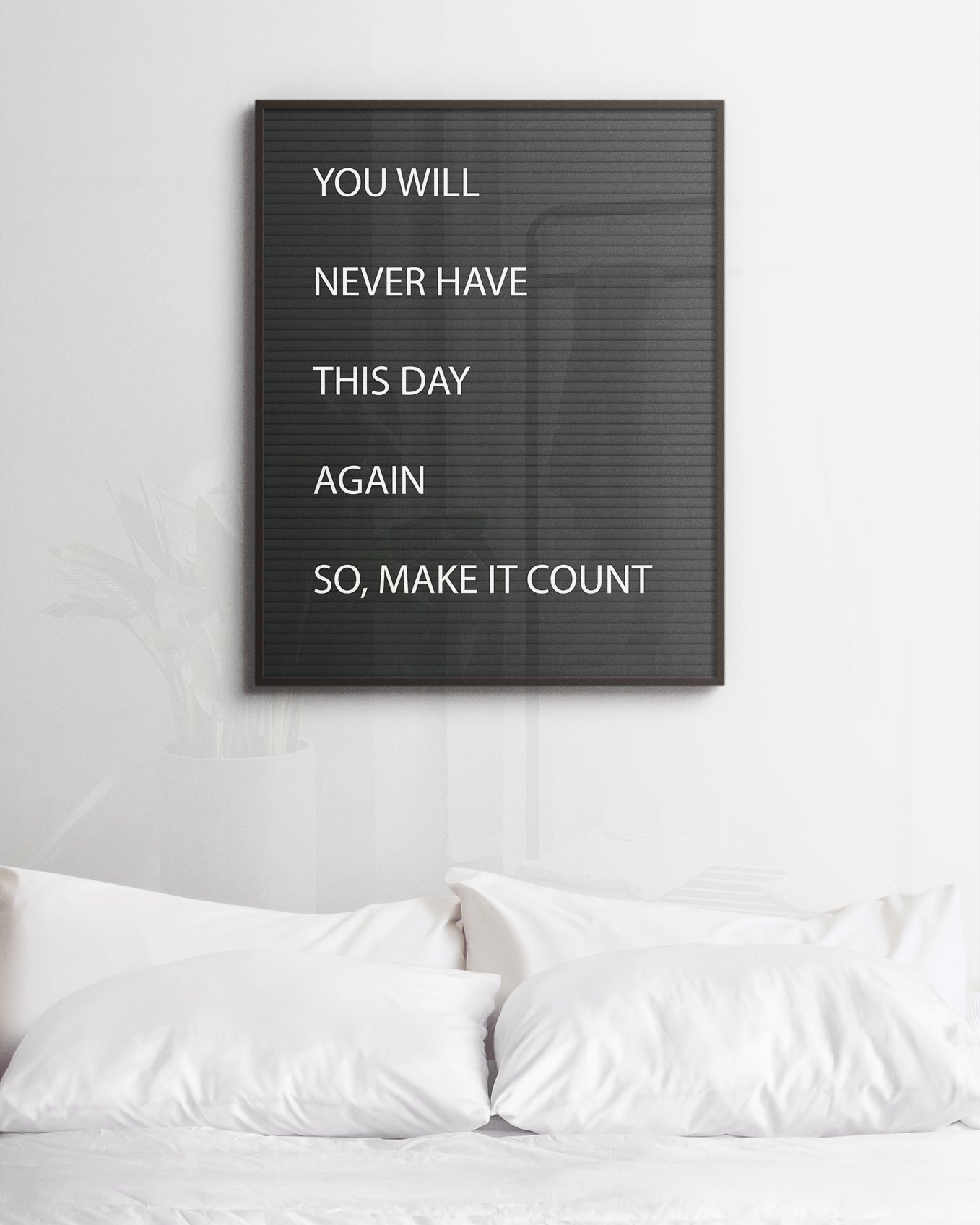 You will never have this day again so, make it count Poster