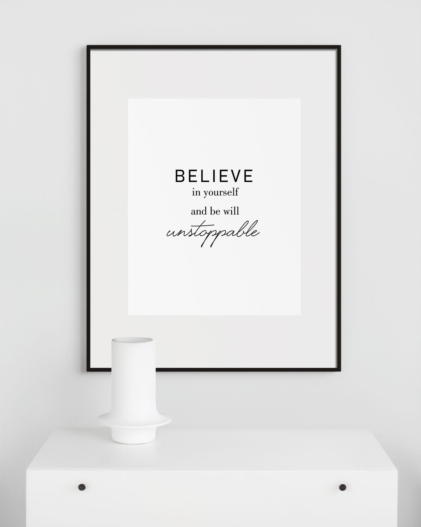 Believe in yourself and be will unstoppable Poster